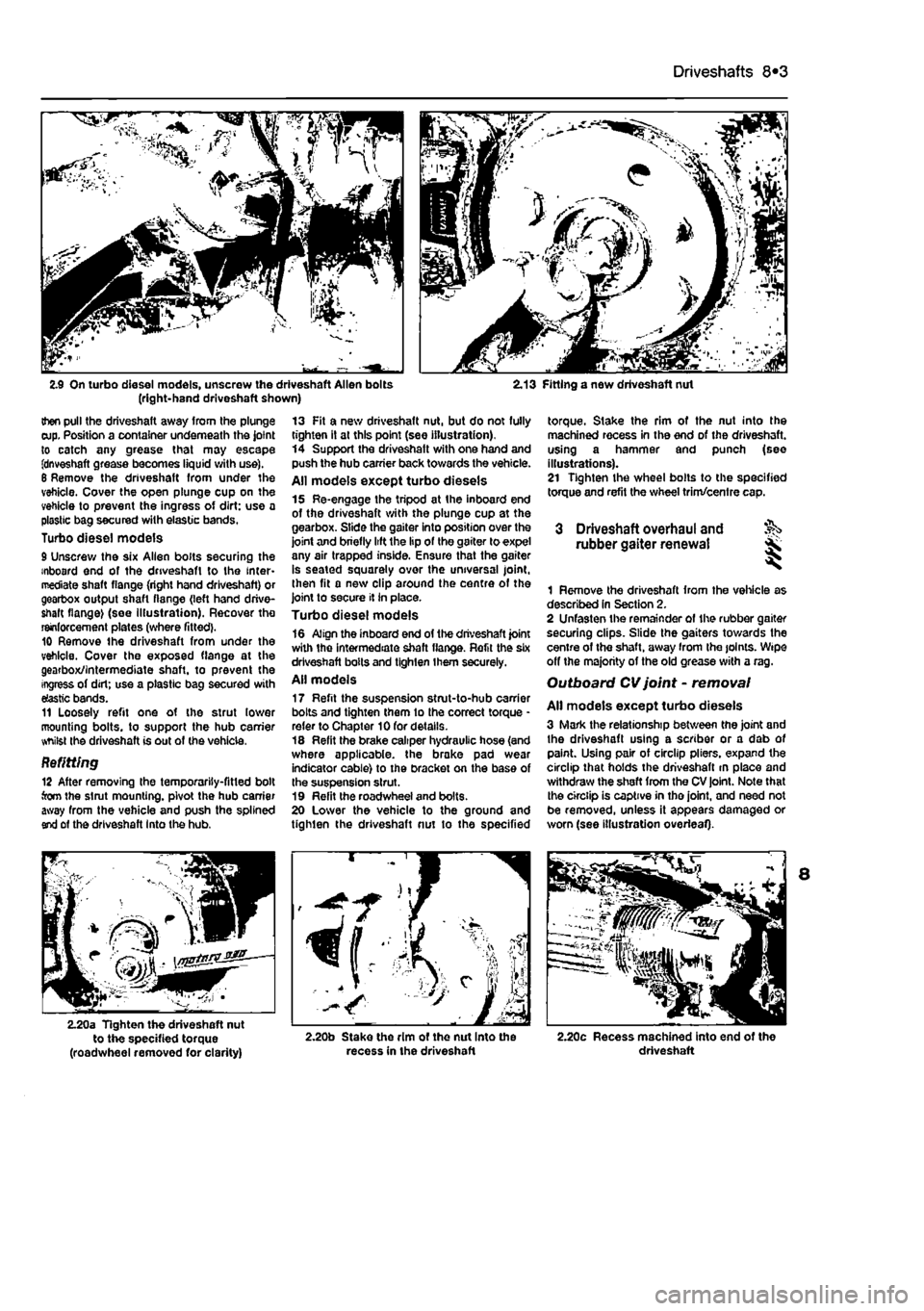 FIAT PUNTO 1998 176 / 1.G Workshop Manual
Driveshafts 8*3
2.9 On turbo diesel models, unscrew the driveshaft Allen bolts (right-hand driveshaft shown) 2.13 Fitting a new driveshaft nut
then pull the driveshaft away from the plunge cup. Pos FIAT PUNTO 1998 176 / 1.G Workshop Manual
Driveshafts 8*3
2.9 On turbo diesel models, unscrew the driveshaft Allen bolts (right-hand driveshaft shown) 2.13 Fitting a new driveshaft nut
then pull the driveshaft away from the plunge cup. Pos