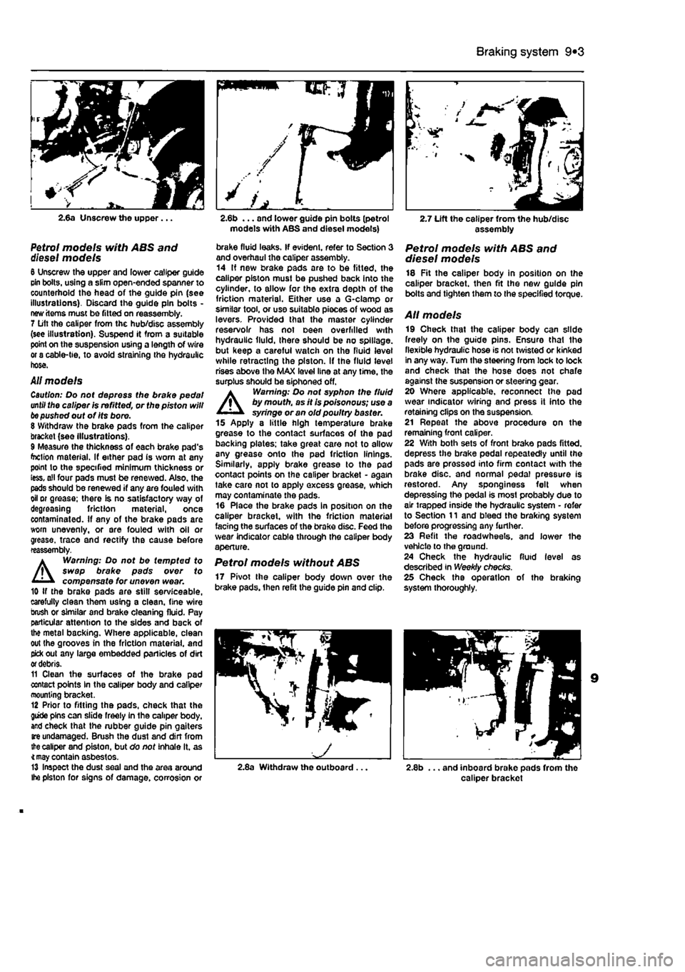 FIAT PUNTO 1999 176 / 1.G Owners Manual 
Braking system 9®3 
2.6a Unscrew the upper... 
Petrol models with ABS and diesel models 6 Unscrew the upper and lower caliper guide cin bolts, using a slim open-ended spanner to counterhold the head