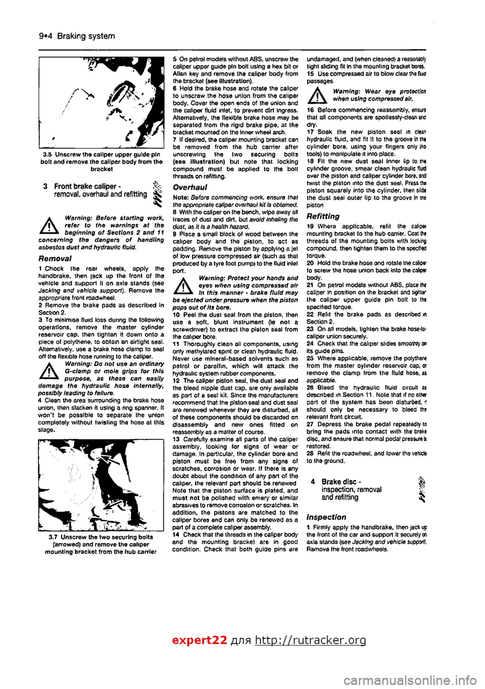FIAT PUNTO 1994 176 / 1.G Workshop Manual 
9*4 Braking system 
3.5 Unscrew the caliper upper guide pin bolt and remove tho caliper body (torn the bracket 
3 Front brake caliper -removal, overhaul and refitting ^ 

A


Warning: Before starting