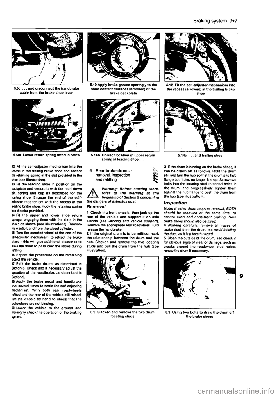 FIAT PUNTO 1999 176 / 1.G Workshop Manual 
Braking system 9®7 
5JJc ... and disconnect the handbrake cable from the brake shoe lever 
5.14a Lower return spring fitted in place 
12 Fit the self-adjuster mechanism Into the recess in the traili