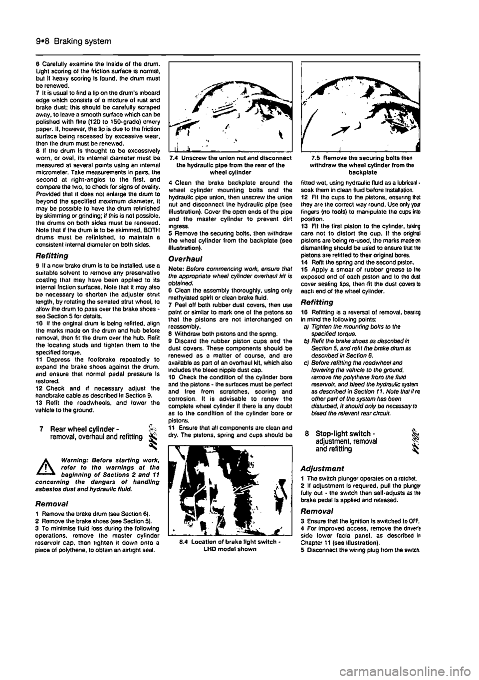 FIAT PUNTO 1994 176 / 1.G Service Manual 
9*8 Braking system 
6 Carefully examine the Inside of tho drum. Light scoring of the friction surface is normal, but if heavy scoring Is found, the drum must be renewed. 7 It is usual to find a lip o