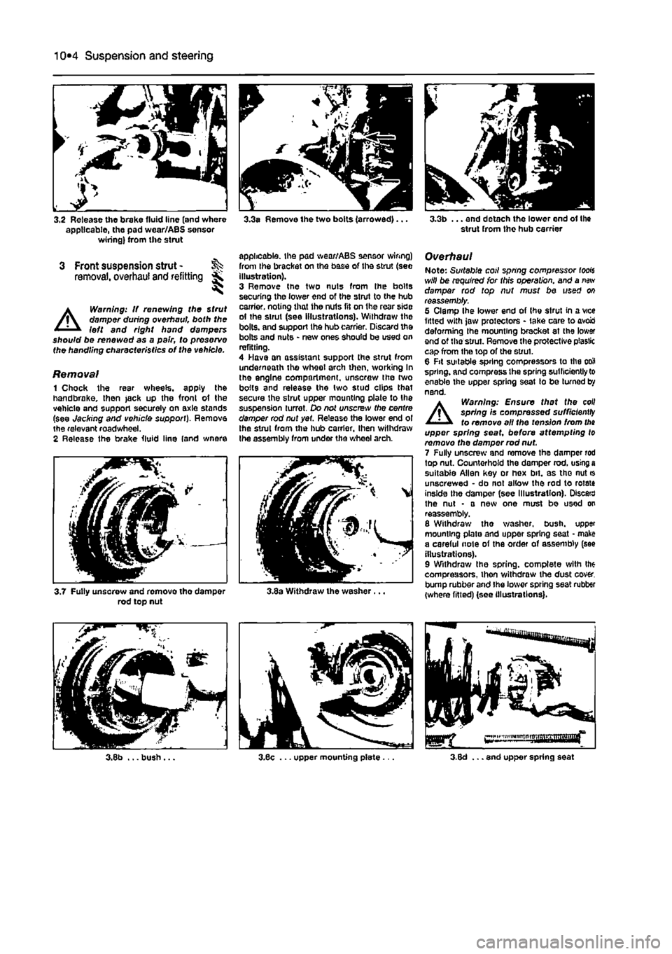 FIAT PUNTO 1999 176 / 1.G Workshop Manual 
Suspension and steering 10*4 
3.2 Release the brake fluid line (and where applicable, the pad wear/ABS sensor wiring) from the strut 
3 Front suspension strut -removal, overhaul and refitting * 

A

