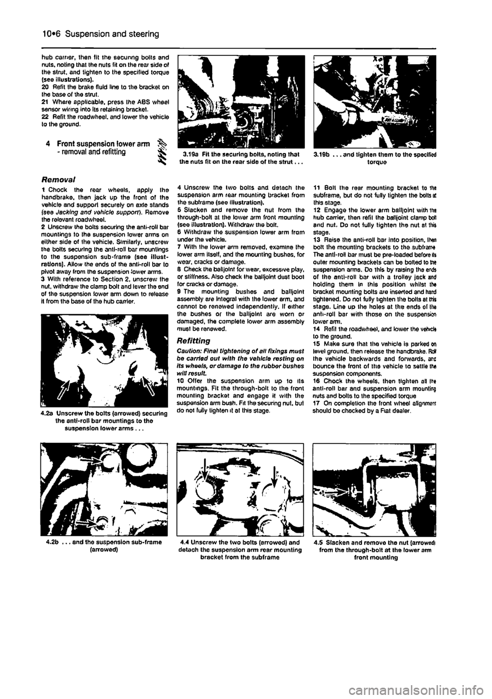 FIAT PUNTO 1995 176 / 1.G Service Manual
Suspension and steering 10*6
hub earner, then fit the securing bolts and nuts, noting that the nuts fit on the rear side of the strut, and tighten to the specified torque (see illustrations). 20 Ref FIAT PUNTO 1995 176 / 1.G Service Manual
Suspension and steering 10*6
hub earner, then fit the securing bolts and nuts, noting that the nuts fit on the rear side of the strut, and tighten to the specified torque (see illustrations). 20 Ref
