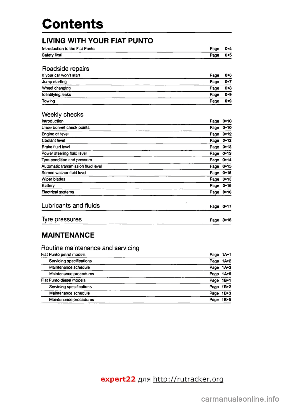 FIAT PUNTO 1999 176 / 1.G Workshop Manual 
Contents 
LIVING WITH YOUR FIAT PUNTO 
Introduction to the Rat Punto Page 0-4 Safety lirstl Page 0*5 
Roadside repairs If your car wont start Page 0*6 Jump starting Page 0*7 Wheel changing Page 0«8