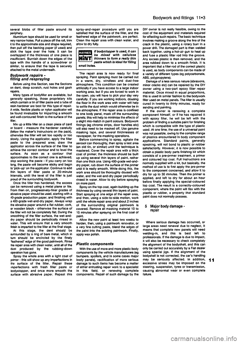 FIAT PUNTO 1996 176 / 1.G Workshop Manual 
Bodywork and fittings
 11
 *3 
several blobs of filler paste around its periphery. Aluminium tape should be used for small or very narrow holes. Pull a piece off the roll, trim it to the approximate 