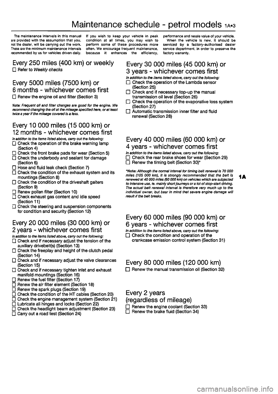 FIAT PUNTO 1998 176 / 1.G Workshop Manual
Maintenance schedule - petrol models 1A.3
The maintenance Intervals in this manual are provided with the assumption that you, not the dealer, will be carrying out the work. These axe the minimum mai FIAT PUNTO 1998 176 / 1.G Workshop Manual
Maintenance schedule - petrol models 1A.3
The maintenance Intervals in this manual are provided with the assumption that you, not the dealer, will be carrying out the work. These axe the minimum mai