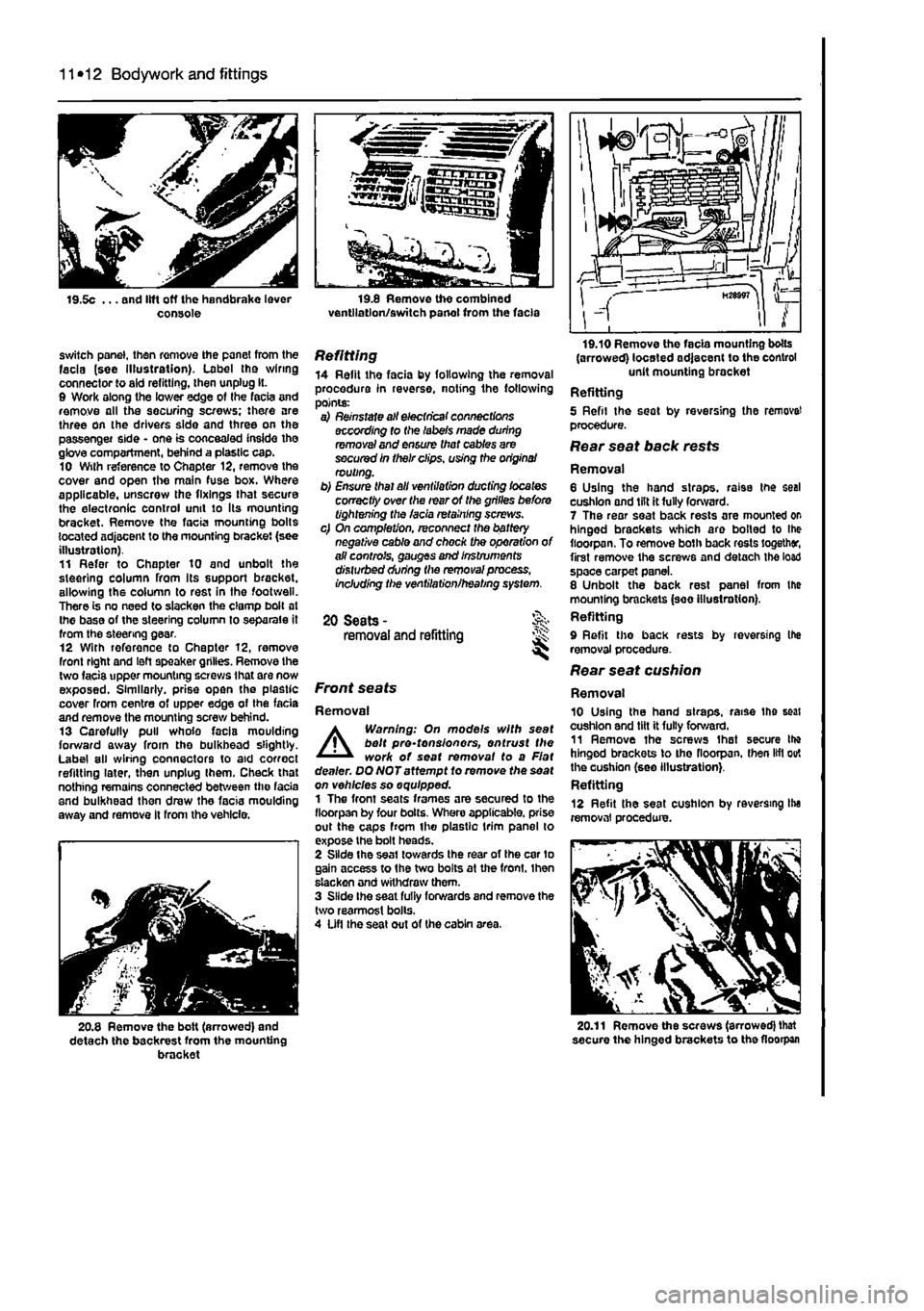 FIAT PUNTO 1999 176 / 1.G Workshop Manual 
11 *12 Bodywork and fittings 
switch panel, then remove the panel from the facia (see illustration). Label tho wiring connector to aid refitting, then unplug It. 0 Work along the lower edge of Ihe fa