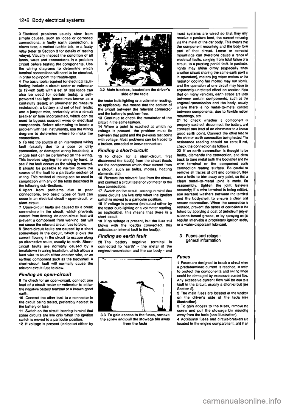 FIAT PUNTO 1994 176 / 1.G Workshop Manual 
12*2 Body electrical systems 
3 Electrical problems usually stem from simple causes, such as loose or corroded connections, a faulty earth connection, a blown fuse, a melted lusible link, or a fautty