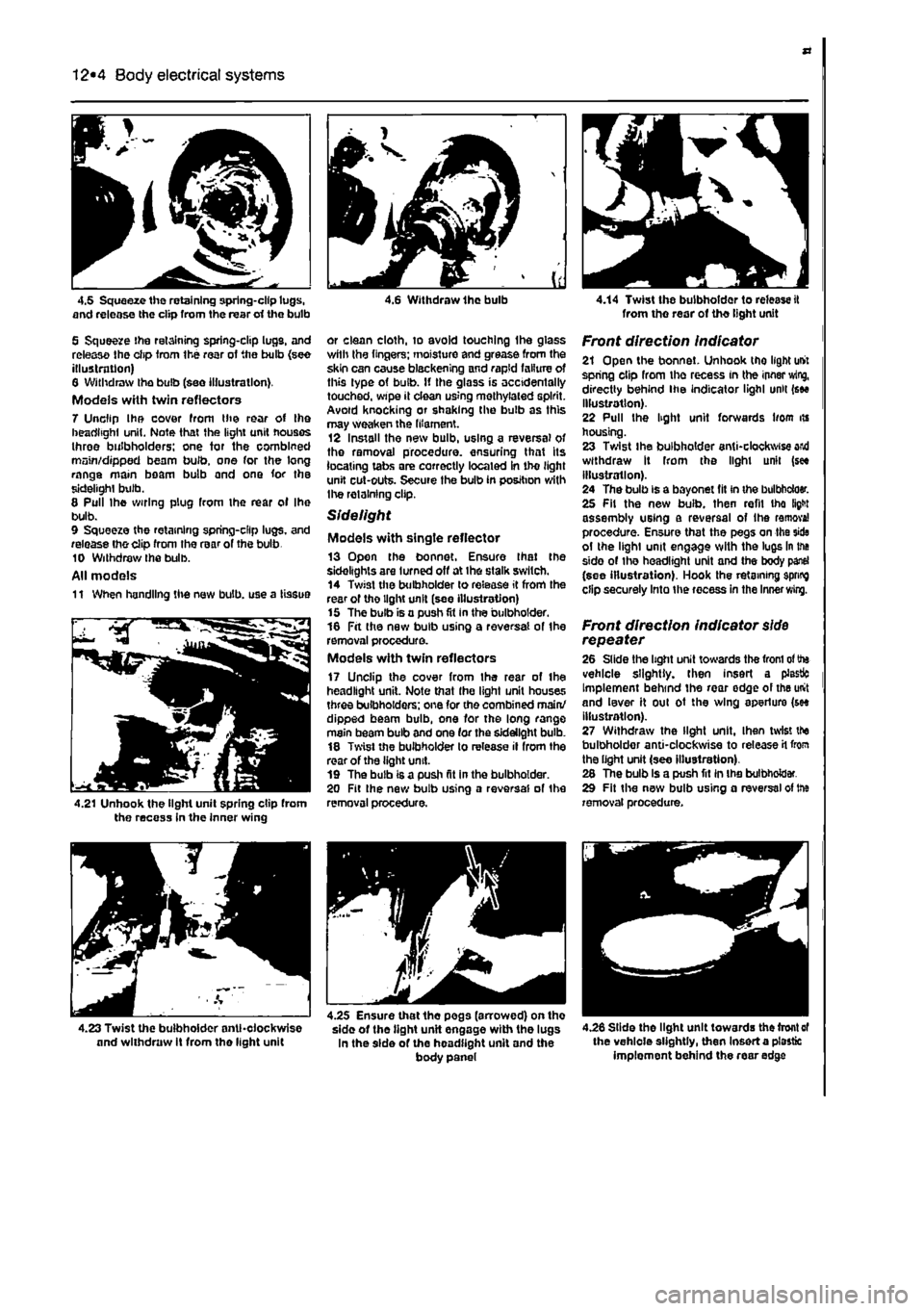 FIAT PUNTO 1999 176 / 1.G Workshop Manual 
12*4 Body electrical systems 
4.5 Squeeze the retaining spring-clip lugs, and release the clip from the rear erf the bulb 
5 Squeeze the retaining spring-clip lugs, and release Ihe clip Irom the rear