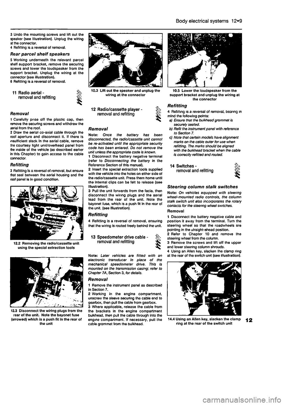 FIAT PUNTO 1997 176 / 1.G User Guide 
Body electrical systems 12*9 
3 Undo the mounting screws and lift out the speaker (see Illustration). Unplug the wiring at the connector. 4 Refitting is a reversal of removal, 
Rear parcel shelf spea