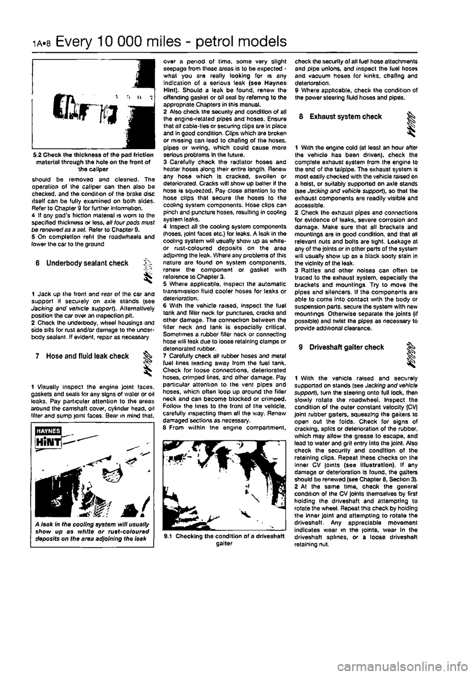 FIAT PUNTO 1999 176 / 1.G Workshop Manual 
ia«8 Every 10 000 miles - petrol models 
5.2 Check the thickness of the pad friction material through the hole on the front of the caliper should be removed and cleaned. The operation of the caliper