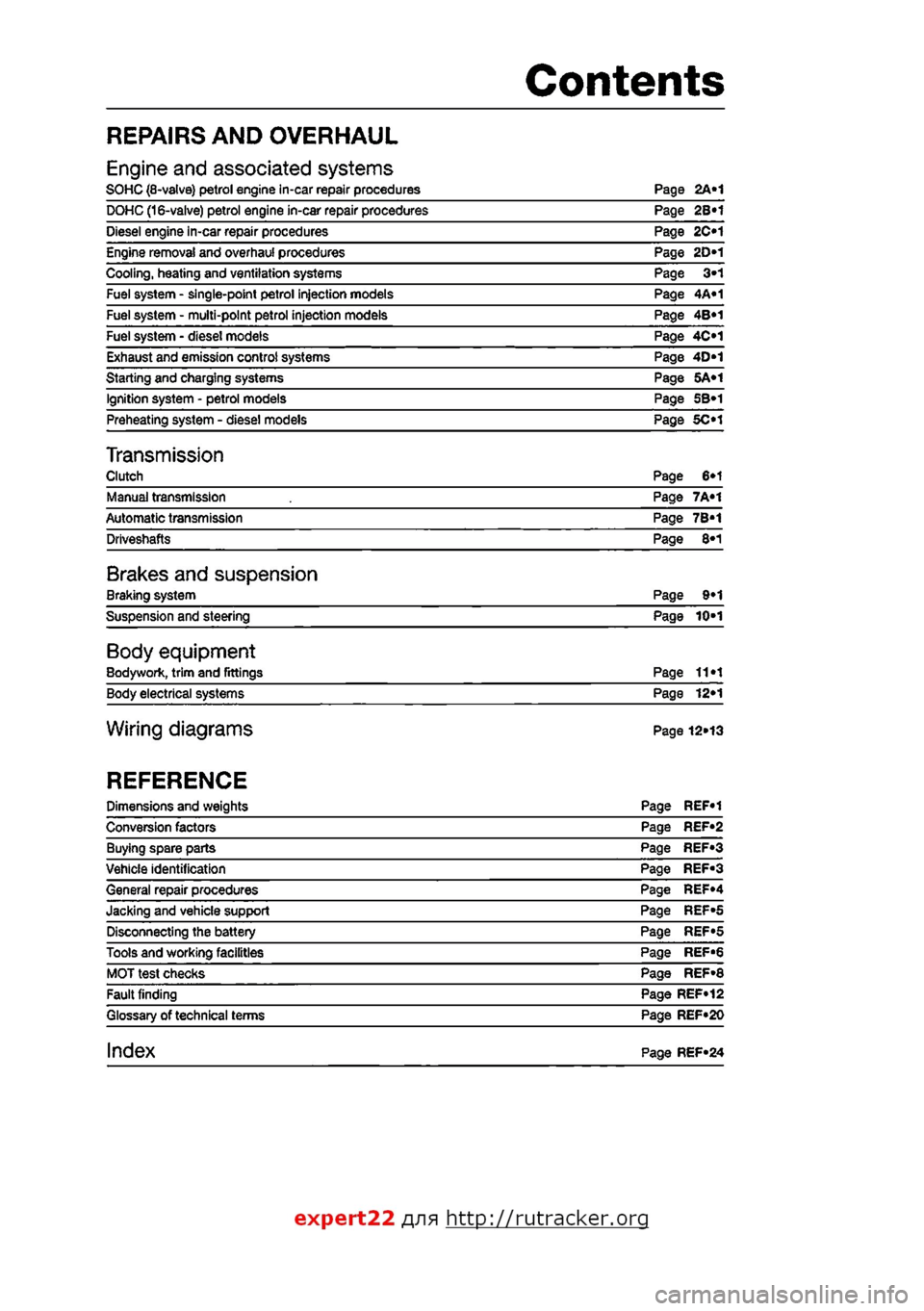 FIAT PUNTO 1998 176 / 1.G Workshop Manual
Contents
REPAIRS AND OVERHAUL
Engine and associated systems SOHC (8-valve) petrol engine in-car repair procedures Page 2A«1 DOHC (16-valve) petrol engine in-car repair procedures Page 2B«1 Diesel FIAT PUNTO 1998 176 / 1.G Workshop Manual
Contents
REPAIRS AND OVERHAUL
Engine and associated systems SOHC (8-valve) petrol engine in-car repair procedures Page 2A«1 DOHC (16-valve) petrol engine in-car repair procedures Page 2B«1 Diesel