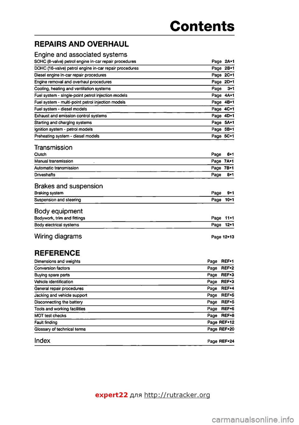 FIAT PUNTO 1997 176 / 1.G Workshop Manual 
Contents 
REPAIRS AND OVERHAUL 
Engine and associated systems SOHC (8-valve) petrol engine in-car repair procedures Page 2A«1 DOHC (16-valve) petrol engine in-car repair procedures Page 2B«1 Diesel