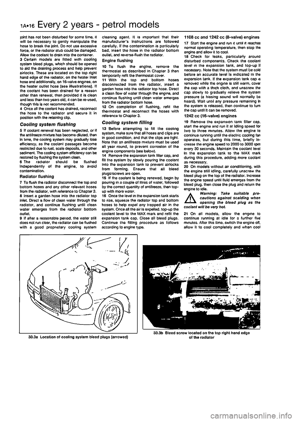 FIAT PUNTO 1997 176 / 1.G Owners Guide
ia.16 Every 2 years - petrol models
joint has not been disturbed for some time, if will bo necessary to gently manipulate the hose to break the joint. Do not use excessive force, or the radiator stu FIAT PUNTO 1997 176 / 1.G Owners Guide
ia.16 Every 2 years - petrol models
joint has not been disturbed for some time, if will bo necessary to gently manipulate the hose to break the joint. Do not use excessive force, or the radiator stu