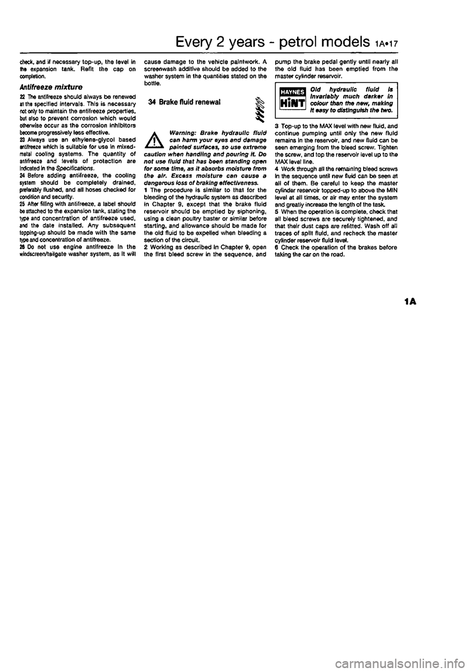 FIAT PUNTO 1995 176 / 1.G Owners Guide 
Every 2 years - petrol models ia.i? 
check, and if necessary top-up, the level in the expansion tank. Refit the cap on completion. Antifreeze mixture 22 The antifreeze should always be renewed at the