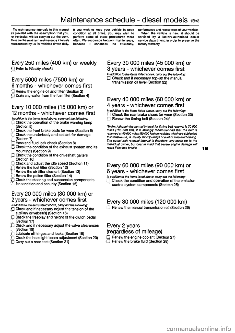 FIAT PUNTO 1998 176 / 1.G Workshop Manual
Maintenance schedule - diesel models 1B.3
The mamtenance intervals in this manual are provided with the assumption that you. reI ihe dealer, will be carrying out the work.
These
are the minimum ma FIAT PUNTO 1998 176 / 1.G Workshop Manual
Maintenance schedule - diesel models 1B.3
The mamtenance intervals in this manual are provided with the assumption that you. reI ihe dealer, will be carrying out the work.
These
are the minimum ma