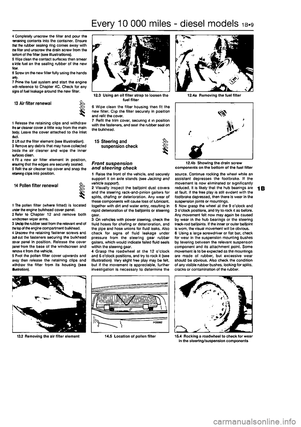FIAT PUNTO 1994 176 / 1.G Workshop Manual
Every 10 000 miles - diesel models ib«9
4 Completely unscrew the filter and pour the remaining contents into the container. Ensure (hat the rubber sealing ring comes away with
me
fitter and unscr FIAT PUNTO 1994 176 / 1.G Workshop Manual
Every 10 000 miles - diesel models ib«9
4 Completely unscrew the filter and pour the remaining contents into the container. Ensure (hat the rubber sealing ring comes away with
me
fitter and unscr