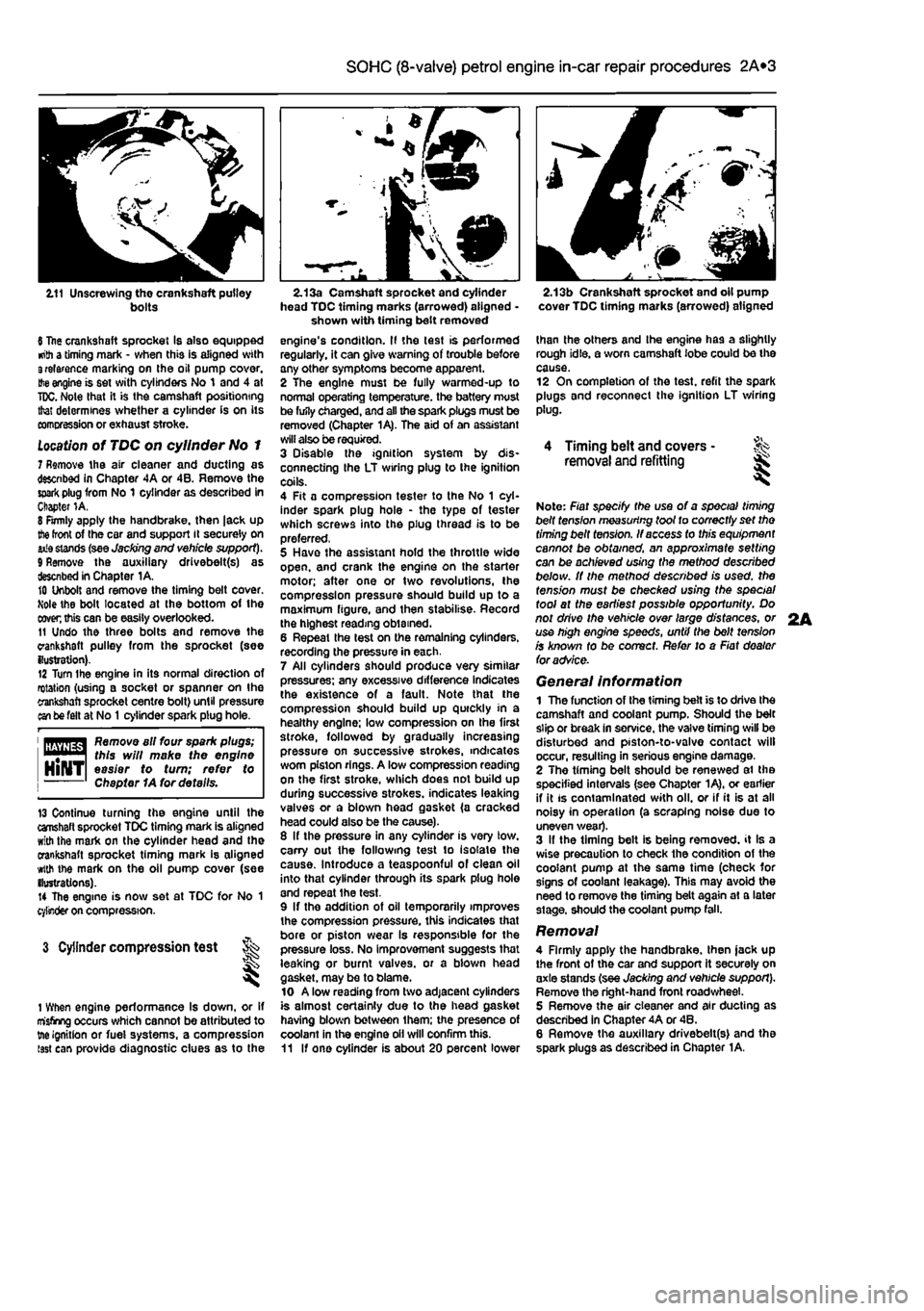 FIAT PUNTO 1998 176 / 1.G Workshop Manual 
2A*10 SOHC (8-valve) petrol engine in-car repair procedures 
2.11 Unscrewing the crankshaft pulley bolts 
6 Itae crankshaft sprocket Is also equipped •nth a timing mark - when this is aligned with 