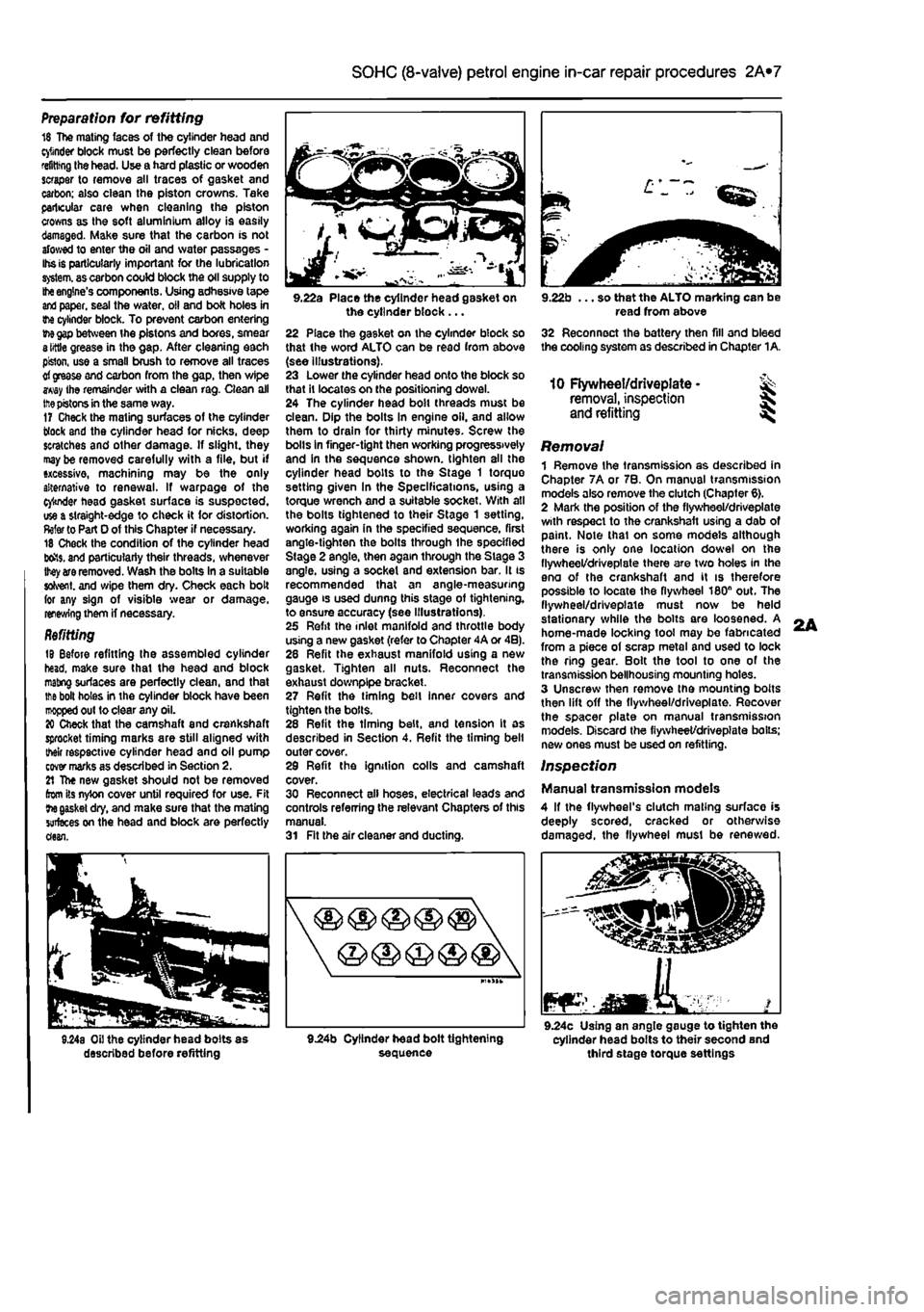 FIAT PUNTO 1995 176 / 1.G User Guide 
2A*10 SOHC (8-valve) petrol engine in-car repair procedures 
Preparation for refitting 16 The mating faces of the cylinder head and cylinder block must be perfectly clean before 
refitting
 the head.