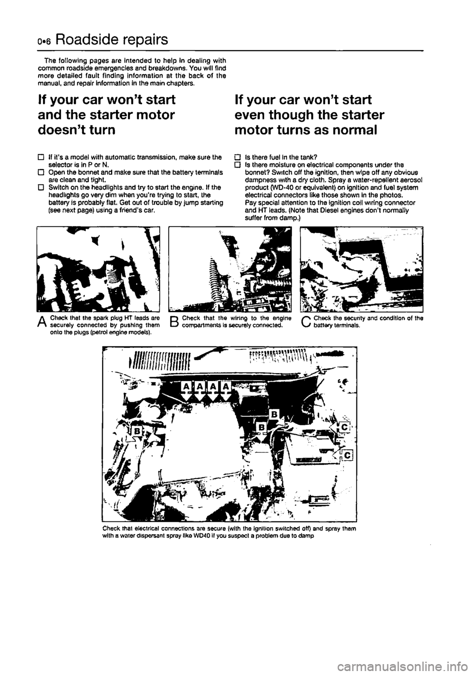 FIAT PUNTO 1996 176 / 1.G Workshop Manual 
o.6 Roadside repairs 
The following pages are Intended to help In dealing with common roadside emergencies and breakdowns. You will find more detailed fault finding information at the back of the man