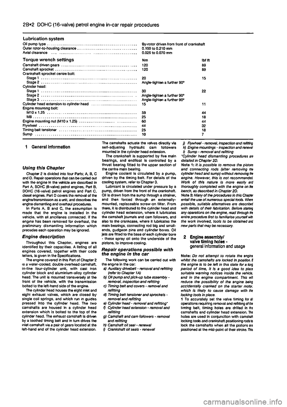 FIAT PUNTO 1999 176 / 1.G User Guide 
2A*10 SOHC (8-valve) petrol engine in-car repair procedures 
Lubrication system Oil pump type By-rotor driven from front of crankshaft Outer rotor-io-houslng clearance 0.100 to 0.210 mm Axial clearan