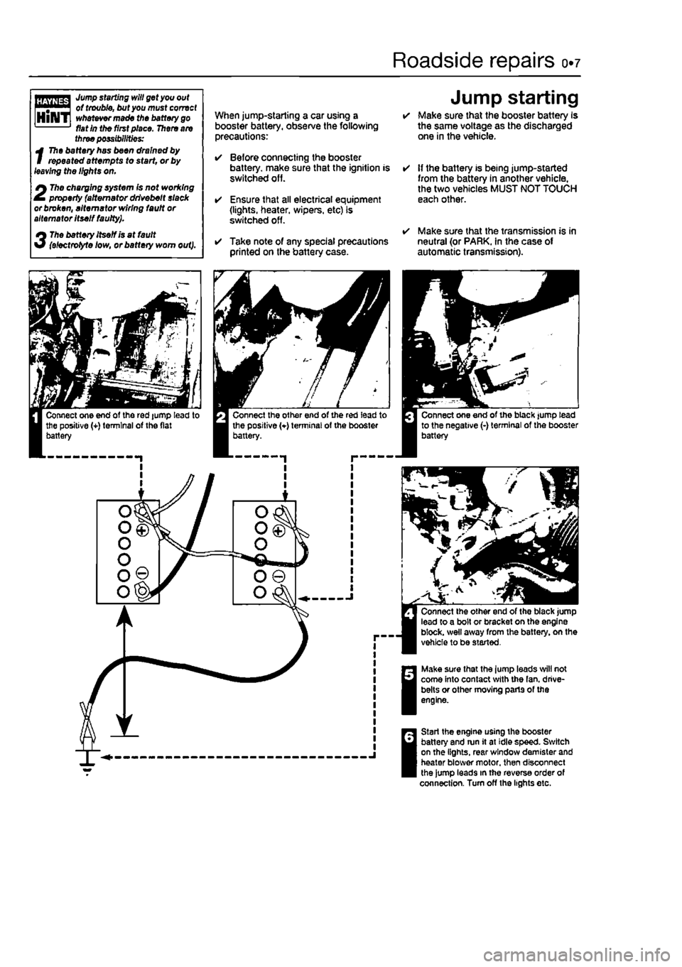 FIAT PUNTO 1998 176 / 1.G Workshop Manual
Roadside repairs 0.7
I Jump starting will get you out of trouble, but you must correct | whatever made the battery go fiat in the first place. There are three possibilities:
t
The battery has bee FIAT PUNTO 1998 176 / 1.G Workshop Manual
Roadside repairs 0.7
I Jump starting will get you out of trouble, but you must correct | whatever made the battery go fiat in the first place. There are three possibilities:
t
The battery has bee