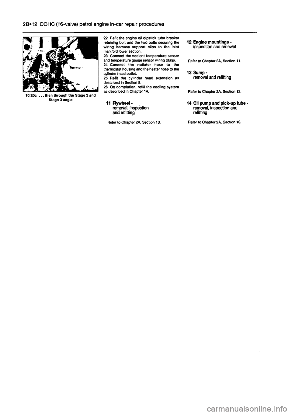 FIAT PUNTO 1996 176 / 1.G Workshop Manual 
2B*12 DOHC (16-valve) petrol engine in-car repair procedures 
... then through the Stage 2 end Stage 3 angle 
22 Refit the engine oil dipstick tube bracket retaining bolt and the two bolts securing t