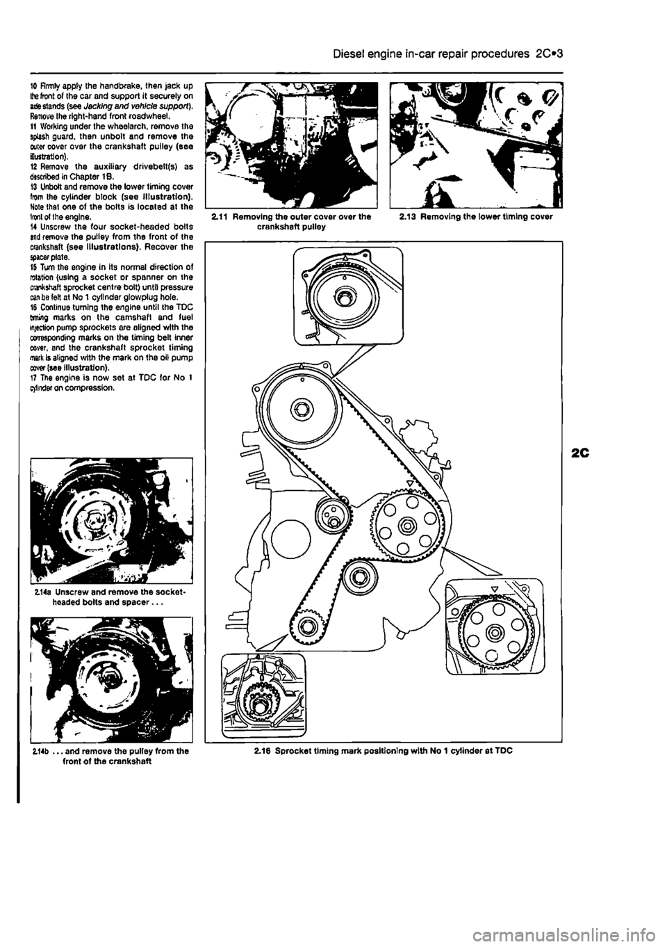 FIAT PUNTO 1999 176 / 1.G Workshop Manual 
Diesel engine in-car repair procedures
 2C*11 

10 firmly apply the handbrake, then jack up 
Ihe
 front of the car and support it securely on 
arte stands
 (see Jacking and vehicle support). Remove t