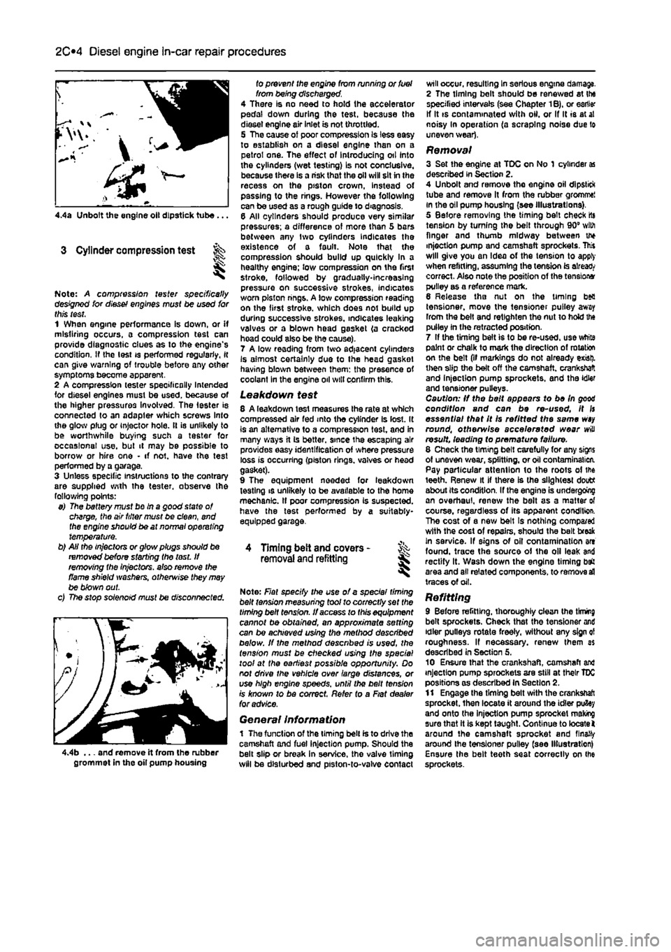 FIAT PUNTO 1998 176 / 1.G Workshop Manual
2C*2 Diesel engine in-car repair procedures
4.4a Unbolt the engine oil dipstick tube...
3 Cylinder compression test
Note: A compression tester specifically designed for diesef engines must be used FIAT PUNTO 1998 176 / 1.G Workshop Manual
2C*2 Diesel engine in-car repair procedures
4.4a Unbolt the engine oil dipstick tube...
3 Cylinder compression test
Note: A compression tester specifically designed for diesef engines must be used