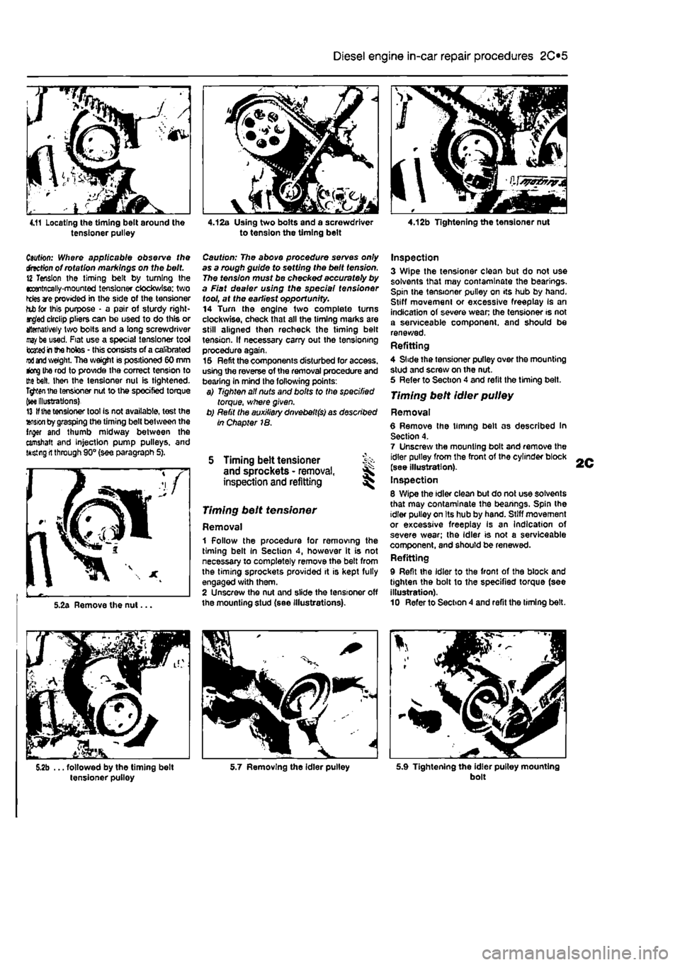 FIAT PUNTO 1998 176 / 1.G Workshop Manual
Diesel engine in-car repair procedures
2C*11
C«/ffor>: Where applicable observe the drnctbn of rotation markings on the belt. 12 Tension the timing belt by turning the eccentrically-mounted tensi FIAT PUNTO 1998 176 / 1.G Workshop Manual
Diesel engine in-car repair procedures
2C*11
C«/ffor>: Where applicable observe the drnctbn of rotation markings on the belt. 12 Tension the timing belt by turning the eccentrically-mounted tensi