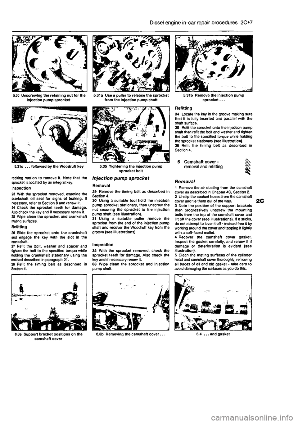 FIAT PUNTO 1998 176 / 1.G User Guide
Diesel engine in-car repair procedures
2C*11
5.31c ... followed by the Woodruff key
rocking motion to remove It, Note that the sprocket Is located by an integral key. Inspection 23 With the sproc FIAT PUNTO 1998 176 / 1.G User Guide
Diesel engine in-car repair procedures
2C*11
5.31c ... followed by the Woodruff key
rocking motion to remove It, Note that the sprocket Is located by an integral key. Inspection 23 With the sproc