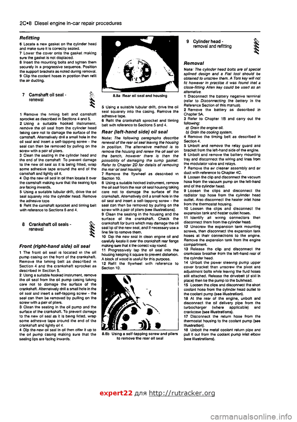 FIAT PUNTO 1996 176 / 1.G User Guide 
2C*2 Diesel engine in-car repair procedures 
Refitting 6 Locate a new gasket on the cylinder head and make sure tt Is correctly seated. 7 Lower the cover onto the gasket making sure the gasket Is not