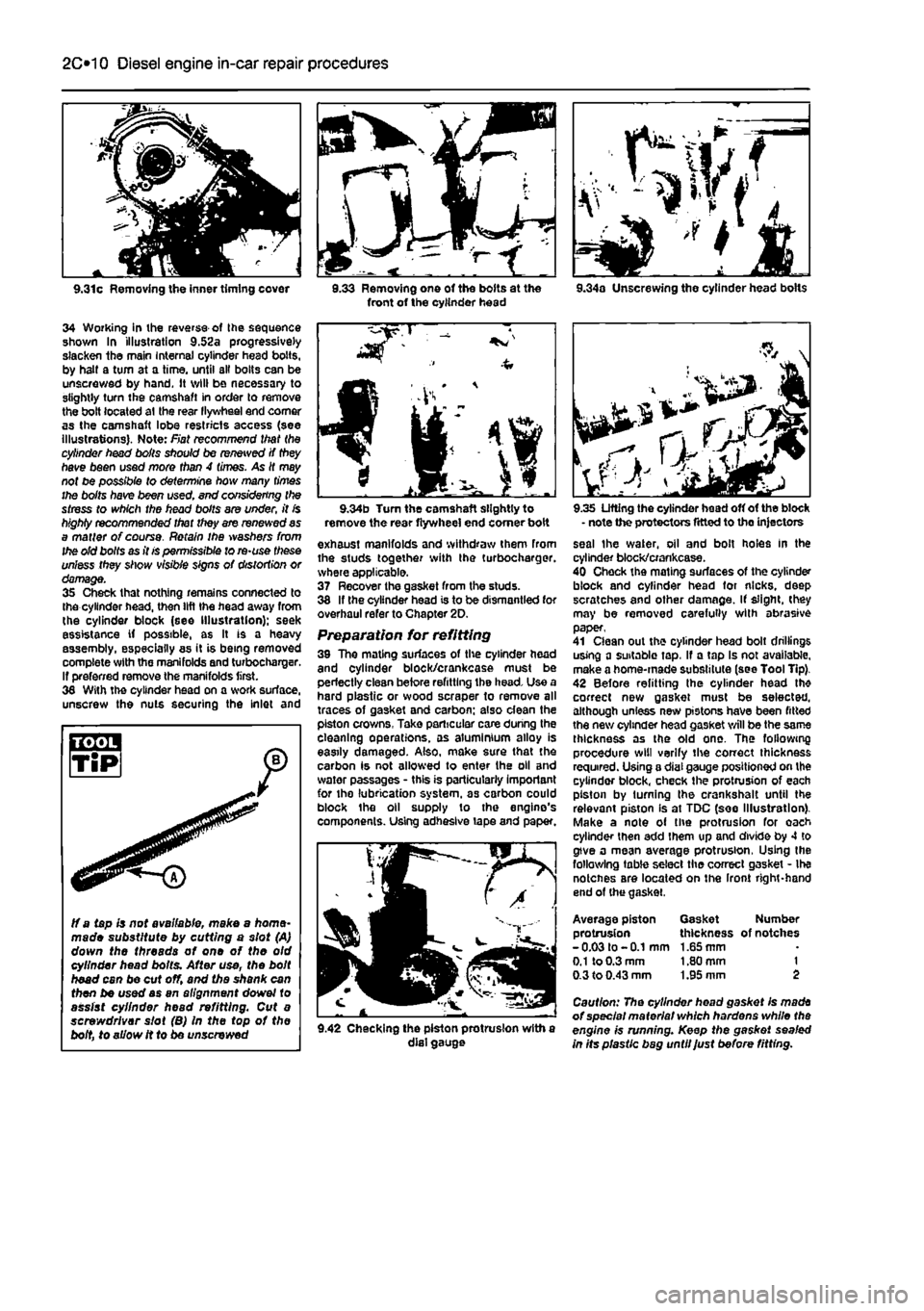 FIAT PUNTO 1998 176 / 1.G User Guide
2C*2 Diesel engine in-car repair procedures
9.31c Removing the inner timing cover
34 Working in ihe reverse of Ihe sequence shown In illustration 9.52a progressively slacken the main Internal cylin FIAT PUNTO 1998 176 / 1.G User Guide
2C*2 Diesel engine in-car repair procedures
9.31c Removing the inner timing cover
34 Working in ihe reverse of Ihe sequence shown In illustration 9.52a progressively slacken the main Internal cylin