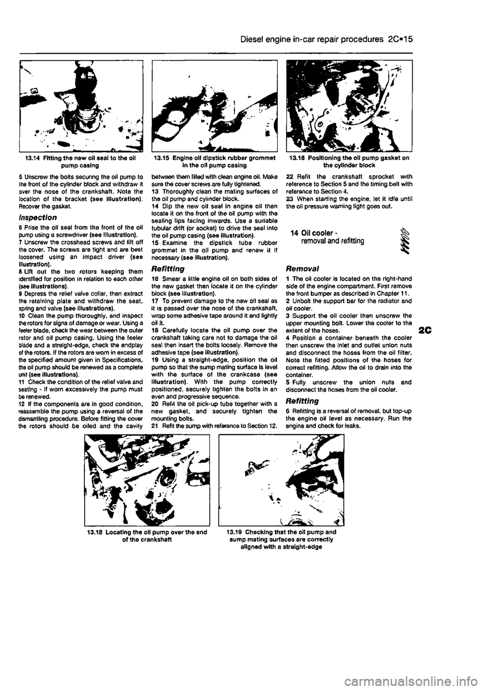 FIAT PUNTO 1995 176 / 1.G Repair Manual 
Diesel engine in-car repair procedures 2C*11 
X 
a 13.14 Fitting the new oil seal to the oil pump casing 
S Unscrew the bolts securing the oil pump to Ihe front of the cylinder block and withdraw it 