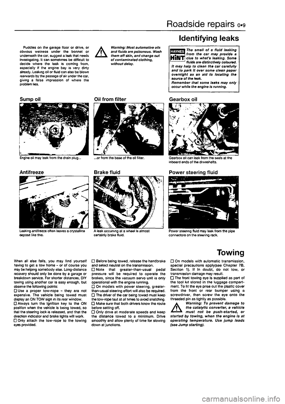 FIAT PUNTO 1994 176 / 1.G Workshop Manual 
Roadside repairs 0.9 
Puddles on the garage floor or drive, or obvious wetness under the bonnet or underneath the car, suggest a leak that needs Investigating. It can sometimes be difficult to decide