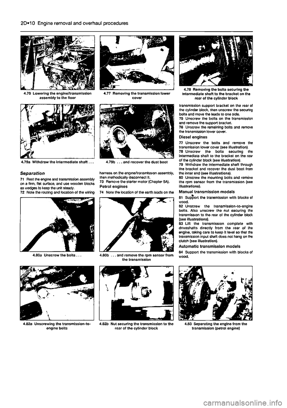FIAT PUNTO 1998 176 / 1.G User Guide
2D*10 Engine removal and overhaul procedures
4.70 Lowering the engine/transmission assembly to Ihe floor
4.79a Withdraw the Intermediate shaft...
Separation 71 Rest Ihe engine and transmission ass FIAT PUNTO 1998 176 / 1.G User Guide
2D*10 Engine removal and overhaul procedures
4.70 Lowering the engine/transmission assembly to Ihe floor
4.79a Withdraw the Intermediate shaft...
Separation 71 Rest Ihe engine and transmission ass