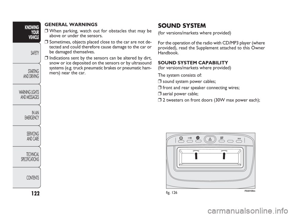 FIAT PUNTO EVO 2009 1.G Owners Manual 122F0U0109mfig. 126
SOUND SYSTEM
(for versions/markets where provided)
For the operation of the radio with CD/MP3 player (where
provided), read the Supplement attached to this Owner
Handbook.
SOUND SY