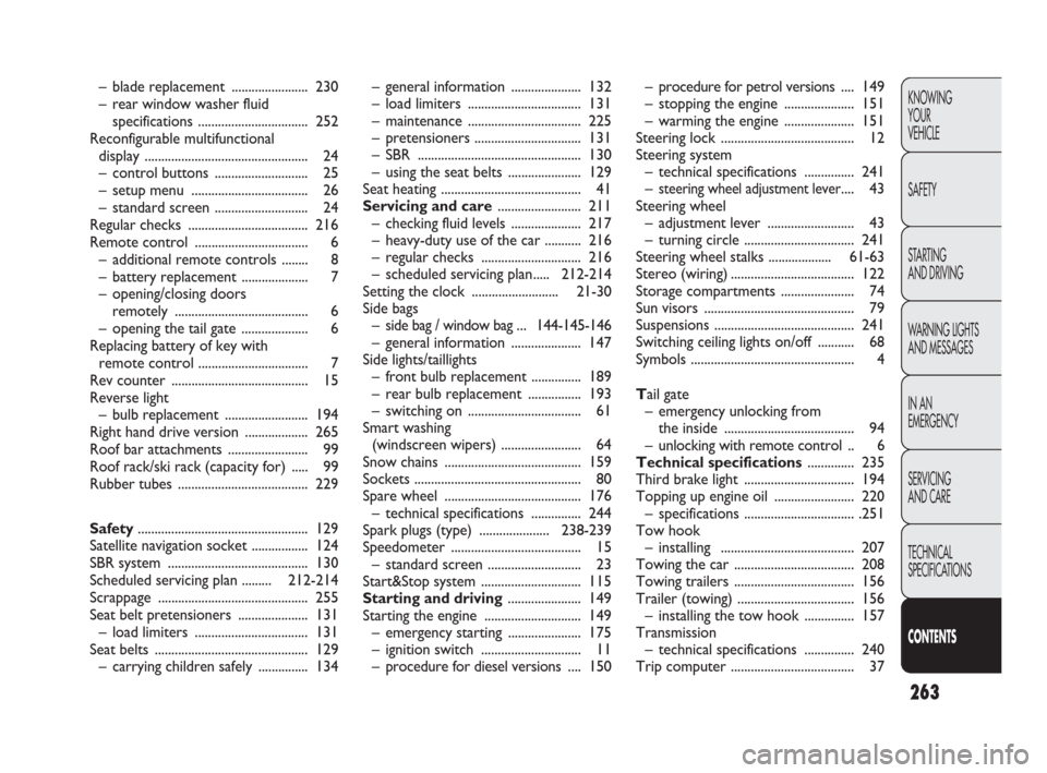 FIAT PUNTO EVO 2009 1.G Owners Manual 263
KNOWING
YOUR
VEHICLE
SAFETY
STARTING 
AND DRIVING
WARNING LIGHTS
AND MESSAGES
IN AN 
EMERGENCY
SERVICING
AND CARE
TECHNICAL
SPECIFICATIONS
CONTENTS
– blade replacement ....................... 23