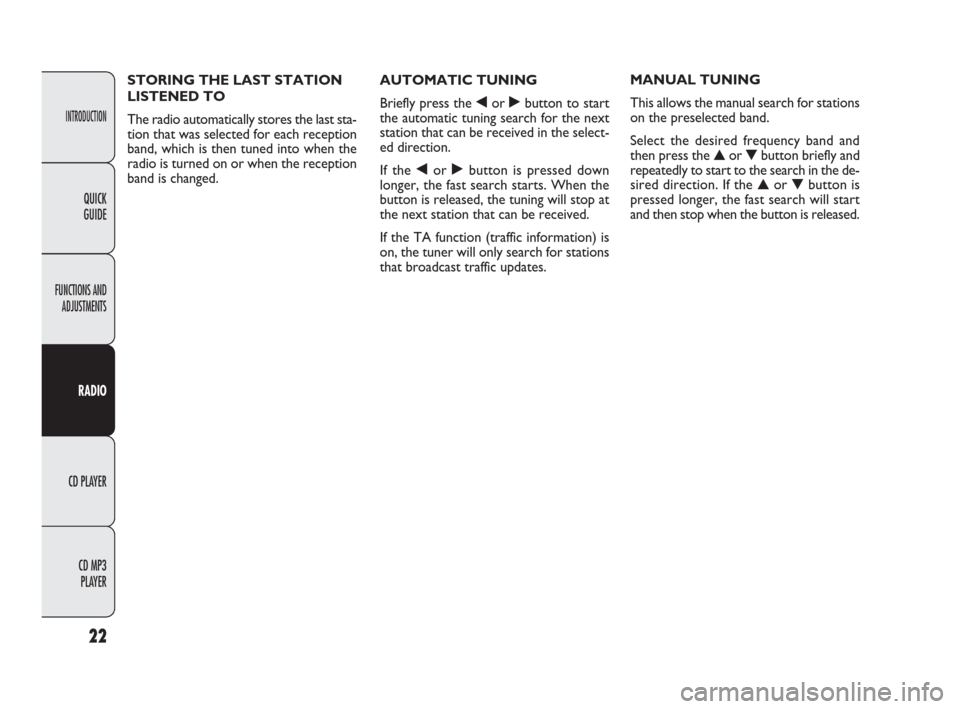 FIAT PUNTO EVO 2009 1.G Radio CD MP3 Manual INTRODUCTION
FUNCTIONS AND 
ADJUSTMENTS
RADIO
CD PLAYER
CD MP3 
PLAYER
22
QUICK
GUIDE
AUTOMATIC TUNING
Briefly press the ¯or ˙button to start
the automatic tuning search for the next
station that ca