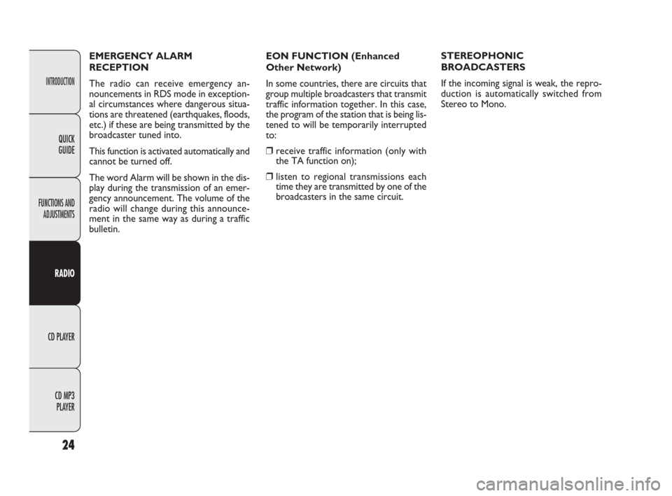 FIAT PUNTO EVO 2009 1.G Radio CD MP3 Manual INTRODUCTION
FUNCTIONS AND 
ADJUSTMENTS
RADIO
CD PLAYER
CD MP3 
PLAYER
24
QUICK
GUIDE
EON FUNCTION (Enhanced
Other Network)
In some countries, there are circuits that
group multiple broadcasters that 