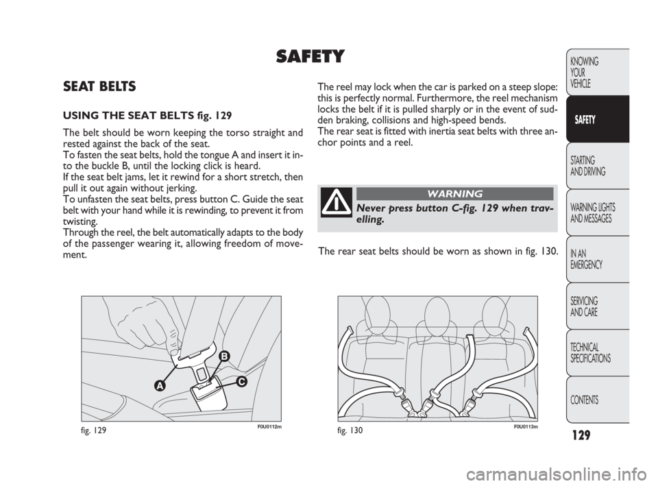 FIAT PUNTO EVO 2010 1.G Owners Manual 129
CONOSCENZA
DELLA
VETTURA
AVVIAMENTO
E GUIDA
SPIE E
MESSAGGI
IN EMERGENZA
MANUTENZIONE
E CURA
DATI TECNICI
INDICE
F0U0112mfig. 129F0U0113mfig. 130
The reel may lock when the car is parked on a stee FIAT PUNTO EVO 2010 1.G Owners Manual 129
CONOSCENZA
DELLA
VETTURA
AVVIAMENTO
E GUIDA
SPIE E
MESSAGGI
IN EMERGENZA
MANUTENZIONE
E CURA
DATI TECNICI
INDICE
F0U0112mfig. 129F0U0113mfig. 130
The reel may lock when the car is parked on a stee