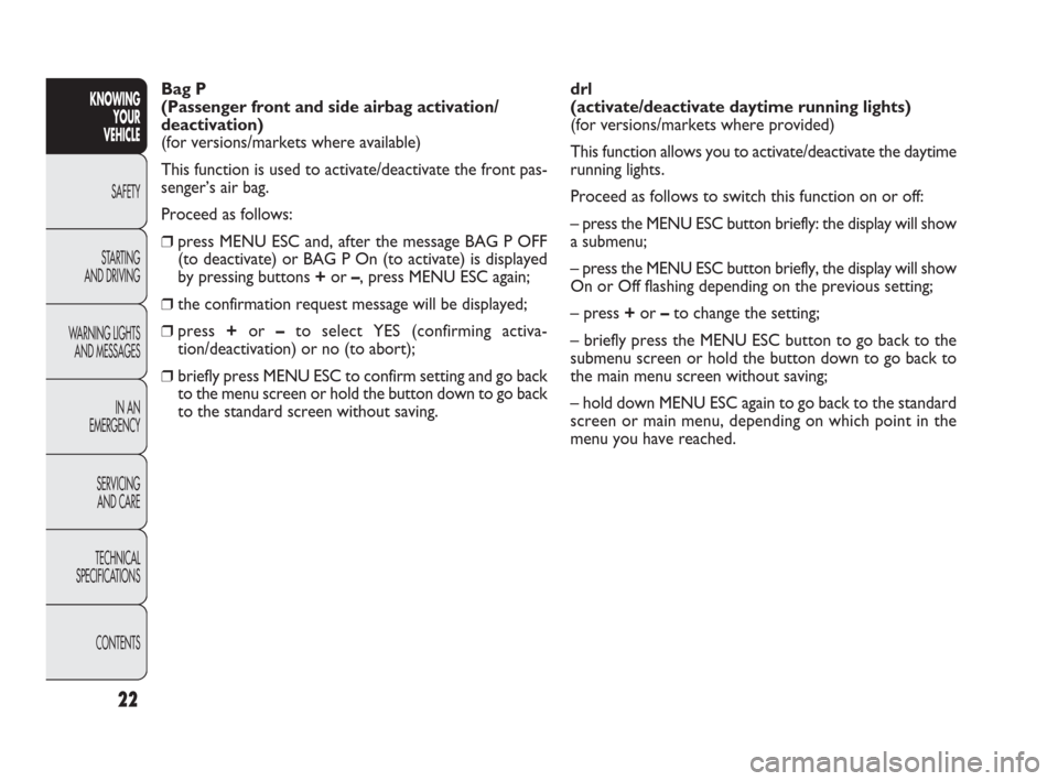 FIAT PUNTO EVO 2010 1.G Owners Manual CONTENTS TECHNICAL
SPECIFICATIONSSERVICING
AND CAREIN AN 
EMERGENCY WARNING LIGHTS
AND MESSAGESSTARTING 
AND DRIVINGSAFETY
KNOWING
YOUR
VEHICLEBag P
(Passenger front and side airbag activation/
deacti