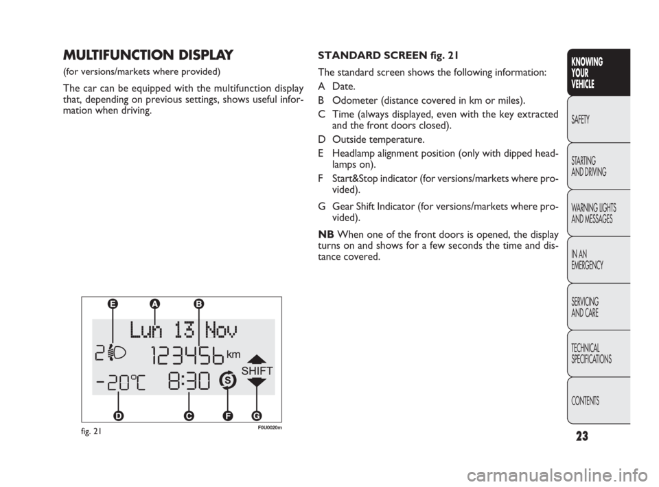 FIAT PUNTO EVO 2010 1.G Owners Manual MULTIFUNCTION DISPLAY 
(for versions/markets where provided)
The car can be equipped with the multifunction display
that, depending on previous settings, shows useful infor-
mation when driving.STANDA