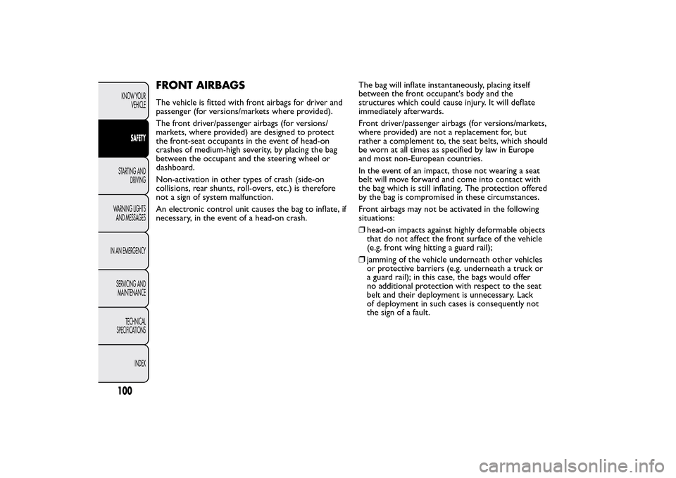 FIAT QUBO 2014 1.G Owners Manual FRONT AIRBAGSThe vehicle is fitted with front airbags for driver and
passenger (for versions/markets where provided).
The front driver/passenger airbags (for versions/
markets, where provided) are des FIAT QUBO 2014 1.G Owners Manual FRONT AIRBAGSThe vehicle is fitted with front airbags for driver and
passenger (for versions/markets where provided).
The front driver/passenger airbags (for versions/
markets, where provided) are des