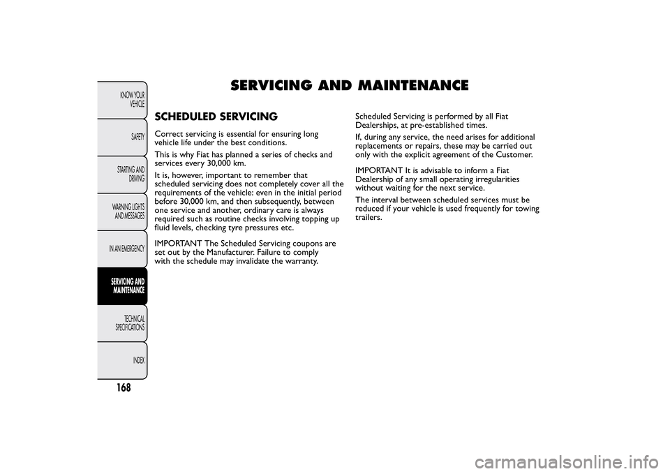 FIAT QUBO 2014 1.G Owners Manual SERVICING AND MAINTENANCE
SCHEDULED SERVICINGCorrect servicing is essential for ensuring long
vehicle life under the best conditions.
This is why Fiat has planned a series of checks and
services every FIAT QUBO 2014 1.G Owners Manual SERVICING AND MAINTENANCE
SCHEDULED SERVICINGCorrect servicing is essential for ensuring long
vehicle life under the best conditions.
This is why Fiat has planned a series of checks and
services every