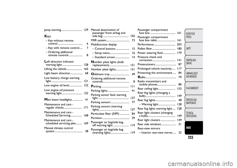 FIAT QUBO 2014 1.G Owners Manual Jump starting............................... 129Keys
– Key without remote
control ..................................... 6
– Key with remote control..... 7
– Ordering additional
remote controls .