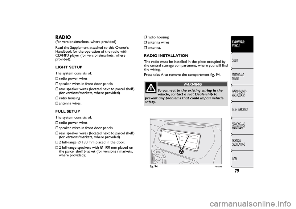 FIAT QUBO 2014 1.G Owners Manual RADIO(for versions/markets, where provided)
Read the Supplement attached to this Owners
Handbook for the operation of the radio with
CD/MP3 player (for versions/markets, where
provided).
LIGHT SETUP
