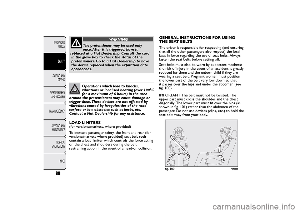 FIAT QUBO 2014 1.G Owners Manual WARNING
The pretensioner may be used only
once. After it is triggered, have it
replaced at a Fiat Dealership. Consult the card
in the glove box to check the status of the
pretensioners. Go to a Fiat D FIAT QUBO 2014 1.G Owners Manual WARNING
The pretensioner may be used only
once. After it is triggered, have it
replaced at a Fiat Dealership. Consult the card
in the glove box to check the status of the
pretensioners. Go to a Fiat D