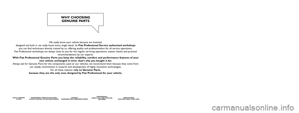 FIAT QUBO 2015 1.G Owners Manual We really know your vehicle because we invented,  
designed and built it: we really know every single detail. At  Fiat Professional Service authorised workshops 
you can find technicians directly trai