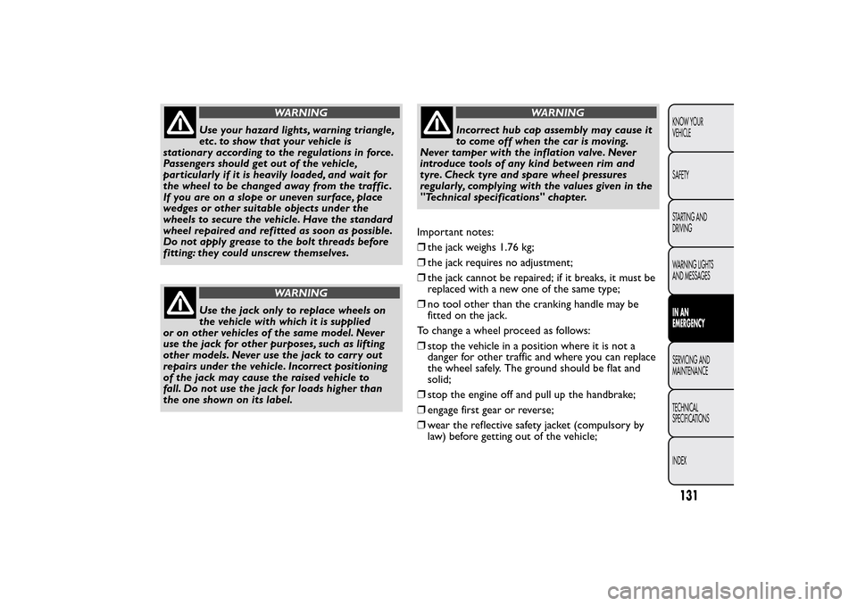 FIAT QUBO 2015 1.G User Guide WARNING
Use your hazard lights, warning triangle,
etc . to show that your vehicle is
stationary according to the regulations in force.
Passengers should get out of the vehicle,
particularly if it is h FIAT QUBO 2015 1.G User Guide WARNING
Use your hazard lights, warning triangle,
etc . to show that your vehicle is
stationary according to the regulations in force.
Passengers should get out of the vehicle,
particularly if it is h